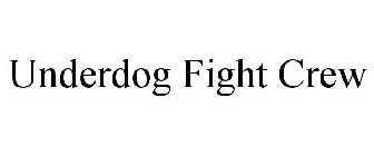 UNDERDOG FIGHT CREW