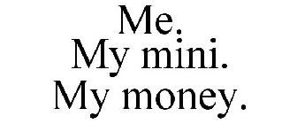 ME. MY MINI. MY MONEY.