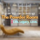 DUANE WILLIAMS JR. PRESENTS THE POWER ROOM: LIFE. LEGACY. LOVE.
