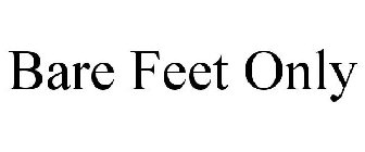 BARE FEET ONLY