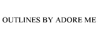 OUTLINES BY ADORE ME