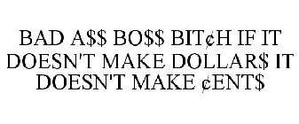 BAD A$$ BO$$ BIT¢H IF IT DOESN'T MAKE DOLLAR$ IT DOESN'T MAKE ¢ENT$