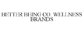 BETTER BEING CO. WELLNESS BRANDS