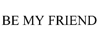 BE MY FRIEND