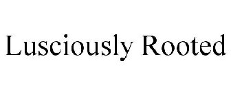 LUSCIOUSLY ROOTED