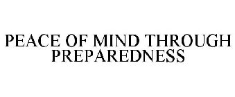 PEACE OF MIND THROUGH PREPAREDNESS