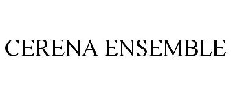 CERENA ENSEMBLE