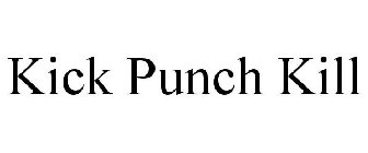 KICK PUNCH KILL