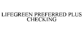 LIFEGREEN PREFERRED PLUS CHECKING