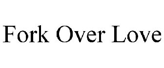 FORK OVER LOVE