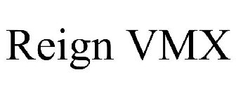 REIGN VMX