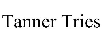 TANNER TRIES