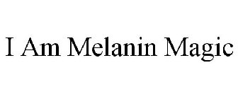 I AM MELANIN MAGIC