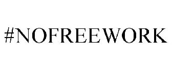 #NOFREEWORK
