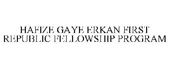 HAFIZE GAYE ERKAN FIRST REPUBLIC FELLOWSHIP PROGRAM