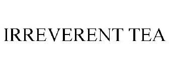 IRREVERENT TEA
