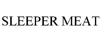 SLEEPER MEAT
