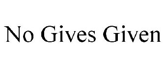 NO GIVES GIVEN