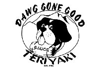 DAWG GONE GOOD TERIYAKI SAUCE EST. 1996