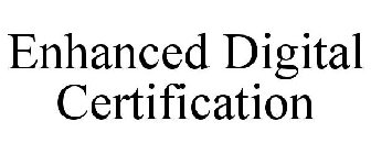 ENHANCED DIGITAL CERTIFICATION