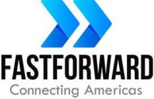 FASTFORWARD  CONNECTING AMERICAS