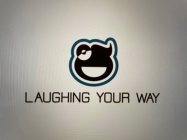 LAUGHING YOUR WAY