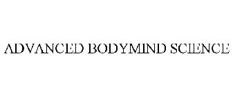 ADVANCED BODYMIND SCIENCE