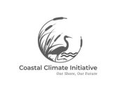 COASTAL CLIMATE INITIATIVE OUR SHORE, OUR FUTURE