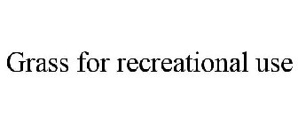 GRASS FOR RECREATIONAL USE