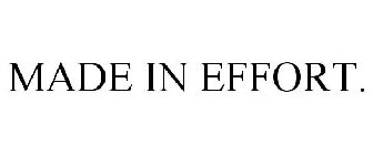 MADE IN EFFORT.