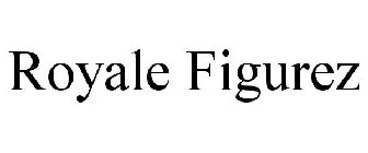ROYALE FIGUREZ