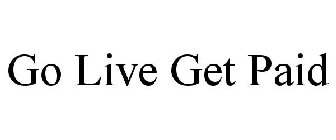 GO LIVE GET PAID