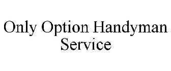 ONLY OPTION HANDYMAN SERVICE