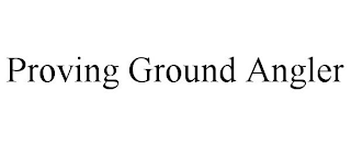 PROVING GROUND ANGLER
