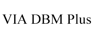 VIA DBM PLUS