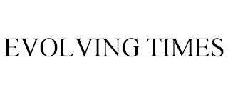 EVOLVING TIMES
