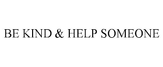 BE KIND & HELP SOMEONE