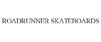 ROADRUNNER SKATEBOARDS