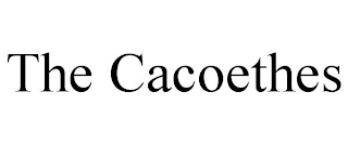 THE CACOETHES