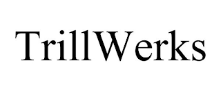 TRILLWERKS