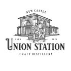 NEW CASTLE ESTD 2021 UNION STATION CRAFT DISTILLERY