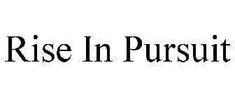 RISE IN PURSUIT