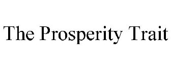 THE PROSPERITY TRAIT