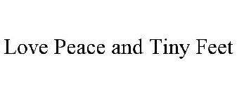 LOVE PEACE AND TINY FEET