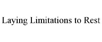 LAYING LIMITATIONS TO REST