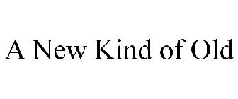 A NEW KIND OF OLD