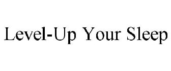 LEVEL-UP YOUR SLEEP