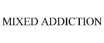 MIXED ADDICTION