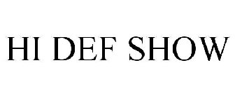 HI DEF SHOW