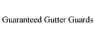 GUARANTEED GUTTER GUARDS